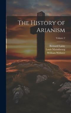 Coperta cărții The History of Arianism; Volume 2
