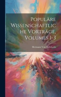 Populäre Wissenschaftliche Vorträge, Volumes 1-3