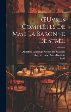 Coperta cărții OEuvres Complètes De Mme La Baronne De Staël