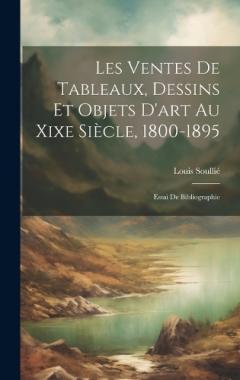 Coperta cărții Les Ventes De Tableaux, Dessins Et Objets D'art Au Xixe Siècle, 1800-1895: Essai De Bibliographie