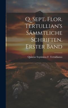 Coperta cărții Q. Sept. Flor. Tertullian's sämmtliche Schriften. Erster Band