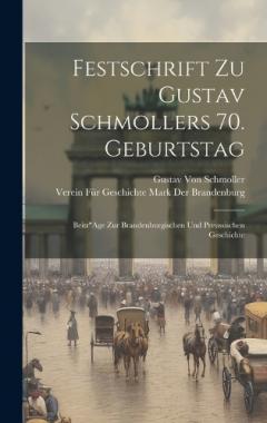 Festschrift Zu Gustav Schmollers 70. Geburtstag: Beitr"Age Zur Brandenburgischen Und Preussischen Geschichte