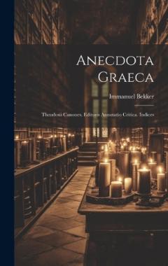 Coperta cărții Anecdota Graeca: Theodosii Canones. Editoris Annotatio Critica. Indices