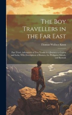 The Boy Travellers in the Far East: Part Third, Adventures of Two Youths in a Journey to Ceylon and India, With Descriptions of Borneo, the Philippine Islands, and Burmah