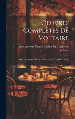 Coperta cărții Oeuvres Complètes De Voltaire: Avec Des Notes Et Une Notice Sur La Vie De Voltaire