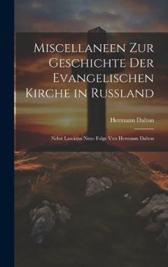 Miscellaneen Zur Geschichte Der Evangelischen Kirche in Russland: Nebst Lasciana Neue Folge Von Hermann Dalton