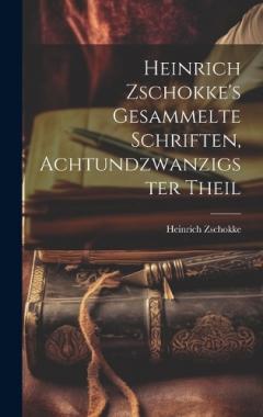 Heinrich Zschokke's Gesammelte Schriften, Achtundzwanzigster Theil