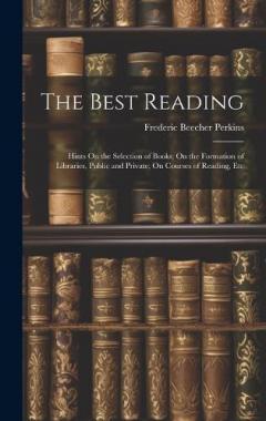 Coperta cărții The Best Reading: Hints On the Selection of Books; On the Formation of Libraries, Public and Private; On Courses of Reading, Etc