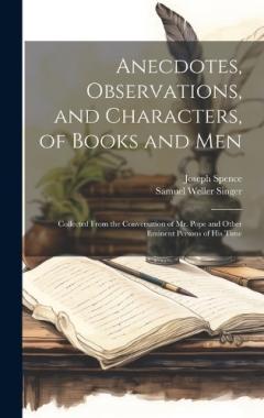 Coperta cărții Anecdotes, Observations, and Characters, of Books and Men: Collected From the Conversation of Mr. Pope and Other Eminent Persons of His Time