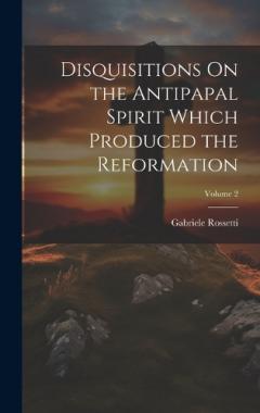 Coperta cărții Disquisitions On the Antipapal Spirit Which Produced the Reformation; Volume 2