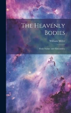 The Heavenly Bodies: Their Nature and Habitability