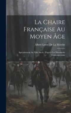 La Chaire Française Au Moyen Âge: Spécialement Au Xiiie Siècle, D'après Les Manuscrits Contemporains
