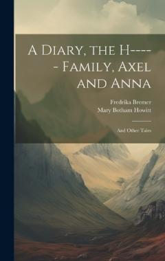 Coperta cărții A Diary, the H----- Family, Axel and Anna: And Other Tales