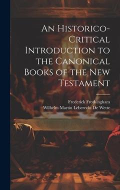 An Historico-Critical Introduction to the Canonical Books of the New Testament