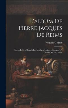 Coperta cărții L'album De Pierre Jacques De Reims: Dessins Inédits D'après Les Marbres Antiques Conservés À Rome Au Xvi. Siècle