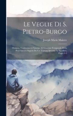 Le Veglie Di S. Pietro-Burgo: Ossiano, Trattenimenti Intorno Al Governo Temporale Della Provvidenza Seguiti Da Un Trattato Intorno Ai Sacrifizii, Pages 1-3