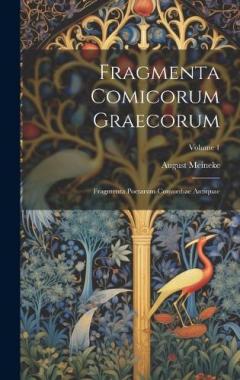 Coperta cărții Fragmenta Comicorum Graecorum: Fragmenta Poetarum Comoediae Antiquae; Volume 1