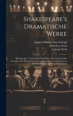 Coperta cărții Shakespeare's Dramatische Werke: Einleitungen. Viel Lärmen Um Nichts. Die Comödie Der Irrungen. Die Beiden Veroneser. Coriolanus / Uebersetzt Von Dorothea Tieck. Liebes Leid Und Lust