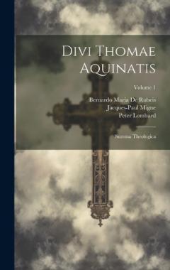 Divi Thomae Aquinatis: Summa Theologica; Volume 1
