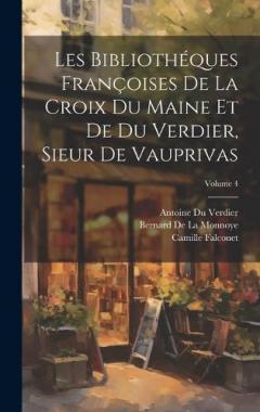 Coperta cărții Les Bibliothéques Françoises De La Croix Du Maine Et De Du Verdier, Sieur De Vauprivas; Volume 4