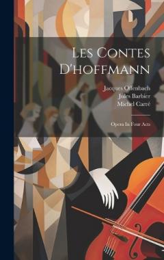 Coperta cărții Les Contes D'hoffmann: Opera In Four Acts