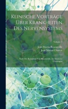 Klinische Vorträge Über Krankheiten Des Nervensystems: Nach Der Redaction Von Bourneville, Ins Deutsche Übertragen; Volume 1