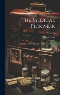 Coperta cărții The Medical Pickwick: A Monthly Literary Magazine of Wit and Wisdom; Volume 2