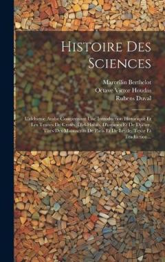 Coperta cărții Histoire Des Sciences: L'alchimie Arabe Comprenant Une Introduction Historique Et Les Traités De Cratès, D'el-habib, D'ostanès Et De Djâber, Tirés Des Manuscrits De Paris Et De Leyde. Texte Et Traduction...
