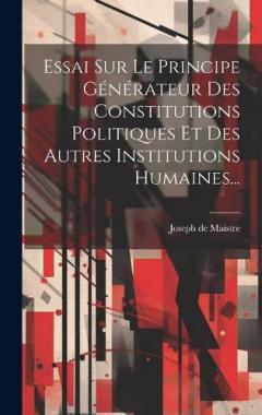 Coperta cărții Essai Sur Le Principe Générateur Des Constitutions Politiques Et Des Autres Institutions Humaines...