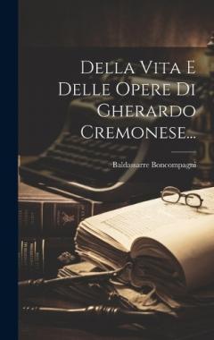 Coperta cărții Della Vita E Delle Opere Di Gherardo Cremonese...