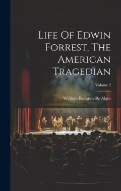 Coperta cărții Life Of Edwin Forrest, The American Tragedian; Volume 2