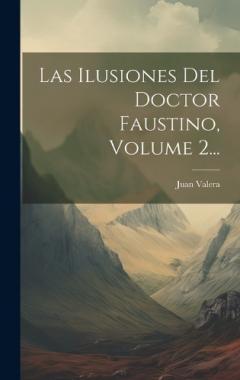 Coperta cărții Las Ilusiones Del Doctor Faustino, Volume 2...