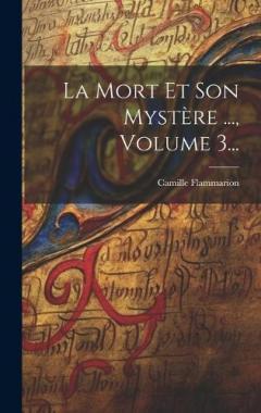 Coperta cărții La Mort Et Son Mystère ..., Volume 3...