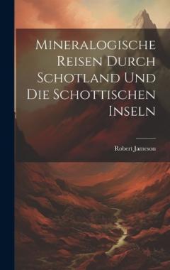 Coperta cărții Mineralogische Reisen Durch Schotland Und Die Schottischen Inseln