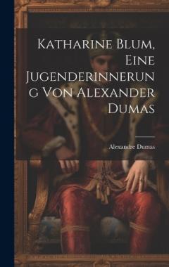 Katharine Blum, eine Jugenderinnerung von Alexander Dumas