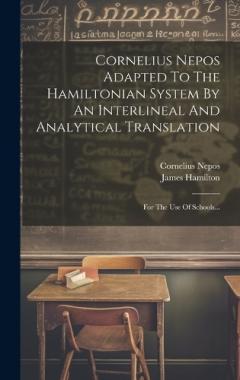 Coperta cărții Cornelius Nepos Adapted To The Hamiltonian System By An Interlineal And Analytical Translation: For The Use Of Schools...