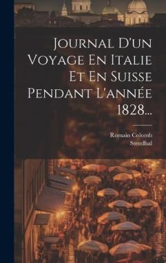 Journal D'un Voyage En Italie Et En Suisse Pendant L'année 1828...
