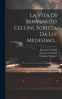 Coperta cărții La Vita Di Benvenuto Cellini, Scritta Da Lui Medesimo...