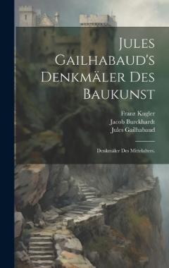 Coperta cărții Jules Gailhabaud's Denkmäler des Baukunst: Denkmäler des Mittelalters.