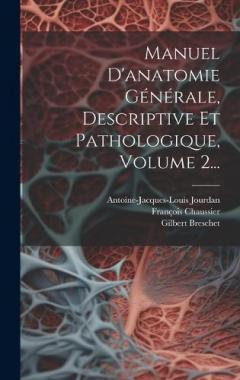 Manuel D'anatomie Générale, Descriptive Et Pathologique, Volume 2...