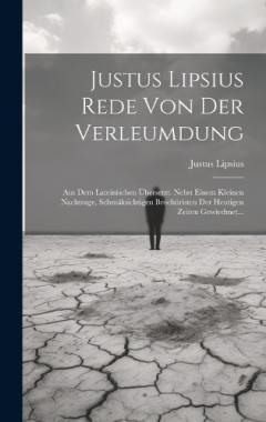 Coperta cărții Justus Lipsius Rede Von Der Verleumdung: Aus Dem Lateinischen Übersetzt. Nebst Einem Kleinen Nachtrage, Schmäksichtigen Brochüristen Der Heutigen Zeiten Gewiedmet...