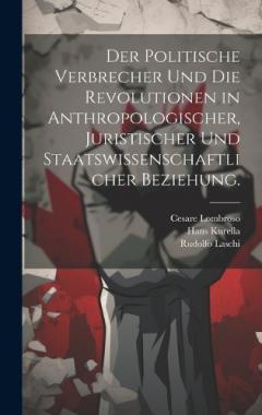 Coperta cărții Der politische Verbrecher und die Revolutionen in anthropologischer, juristischer und staatswissenschaftlicher Beziehung.