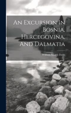 Coperta cărții An Excursion In Bosnia, Hercegovina, And Dalmatia