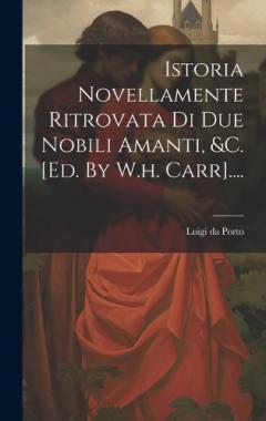 Coperta cărții Istoria Novellamente Ritrovata Di Due Nobili Amanti, &c. [ed. By W.h. Carr]....