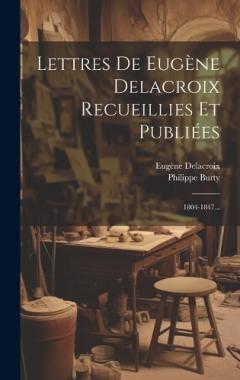 Coperta cărții Lettres De Eugène Delacroix Recueillies Et Publiées: 1804-1847...