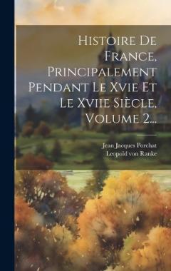 Histoire De France, Principalement Pendant Le Xvie Et Le Xviie Siècle, Volume 2...