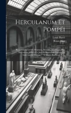 Herculanum Et Pompéi: Recueil Général Des Peintures, Bronzes, Mosaïques, Etc. Découverts Jusqu'à Ce Jour Et Reproduit D'après "le Antichità Di Ercolano" "il Museo Borbonico"......