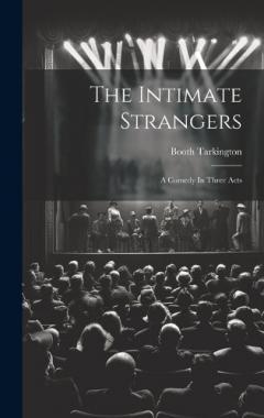 The Intimate Strangers: A Comedy In Three Acts