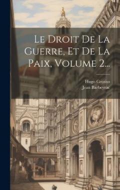 Coperta cărții Le Droit De La Guerre, Et De La Paix, Volume 2...