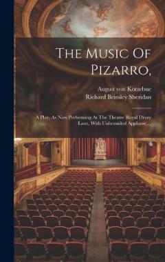 The Music Of Pizarro,: A Play, As Now Performing At The Theatre Royal Drury Lane, With Unbounded Applause, ...